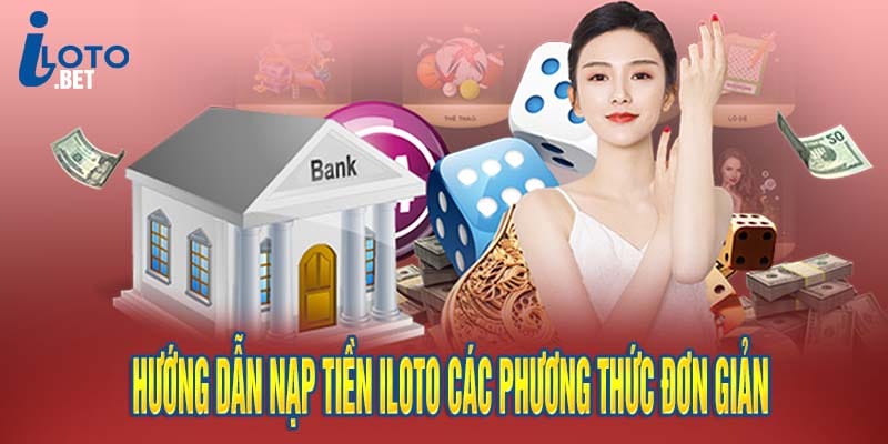 Hướng Dẫn Nạp Tiền iloto Các Phương Thức Đơn Giản